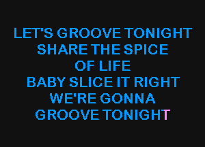 WE'RE GONNA
GROOVE TONIGHT