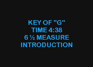 KEY OF G
TIME4i38

672 MEASURE
INTRODUCTION
