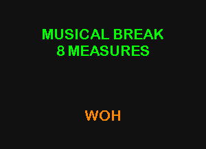 MUSICAL BREAK
8 MEASURES