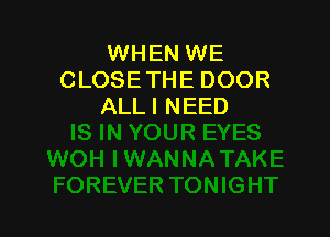 WHEN WE
CLOSETHE DOOR
ALLI NEED