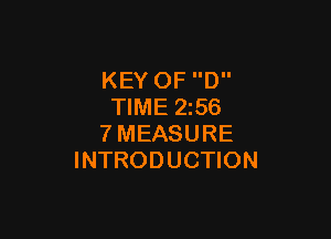 KEY OF D
TIME 2z56

7MEASURE
INTRODUCTION