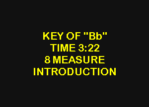 KEY OF Bb
TIME 1322

8MEASURE
INTRODUCTION