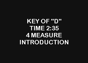 KEY OF D
TIME 2235

4MEASURE
INTRODUCTION