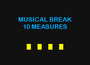 MUSICAL BREAK
10 MEASURES

DUDE