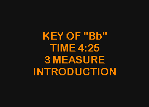 KEY OF Bb
TIME4z25

3MEASURE
INTRODUCTION