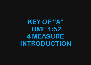 KEY OF A
TIME 1z52

4MEASURE
INTRODUCTION