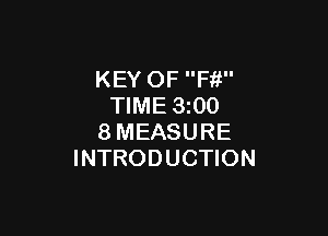 KEY OF Ffi
TIME 3z00

8MEASURE
INTRODUCTION