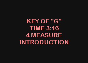 KEY OF G
TIME 3i16

4MEASURE
INTRODUCTION
