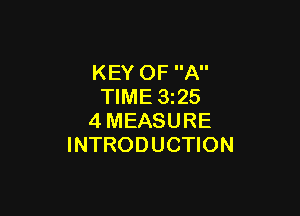 KEY OF A
TIME 325

4MEASURE
INTRODUCTION