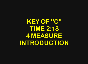 KEY OF C
TIME 2213

4MEASURE
INTRODUCTION
