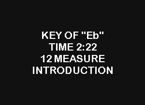 KEY OF Eb
TIME 222

1 2 MEASURE
INTRODUCTION