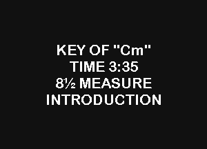 KEY OF Cm
TIME 3235

8V2 MEASURE
INTRODUCTION