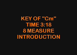 KEY OF Cm
TIME 3z18

8MEASURE
INTRODUCTION