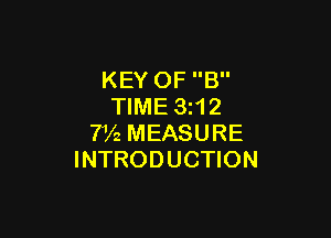 KEY OF B
TIME 3212

7V2 MEASURE
INTRODUCTION
