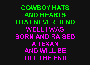COWBOY HATS
AND HEARTS
THAT NEVER BEND