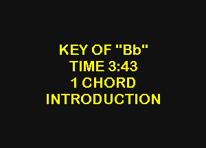 KEY OF Bb
TIME 3z43

1 CHORD
INTRODUCTION