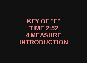 KEY OF F
TIME 2z52

4MEASURE
INTRODUCTION
