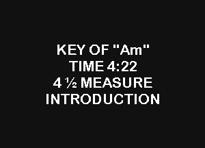 KEY OF Am
TlME4i22

472 MEASURE
INTRODUCTION