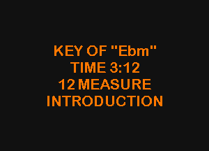 KEY OF Ebm
TIME 3z12

1 2 MEASURE
INTRODUCTION