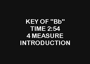 KEY OF Bb
TIME 2z54

4MEASURE
INTRODUCTION