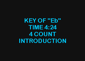 KEY OF Eb
TIME4z24

4COUNT
INTRODUCTION