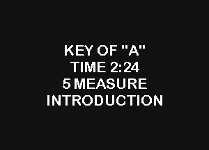 KEY OF A
TIME 2244

SMEASURE
INTRODUCTION