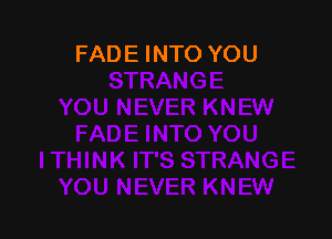 FADE INTO YOU