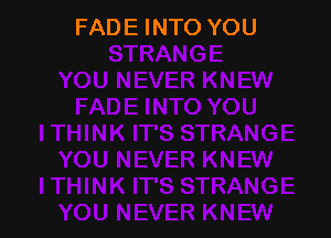 FADE INTO YOU