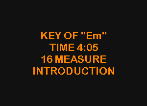 KEY OF Em
TIME4z05

16 MEASURE
INTRODUCTION