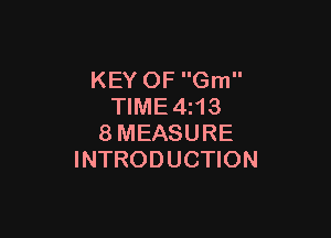 KEY OF Gm
TIME4z13

8MEASURE
INTRODUCTION