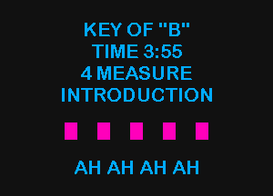 KEY OF B
TIME 3255
4 MEASURE
INTRODUCTION

AH AH AH AH