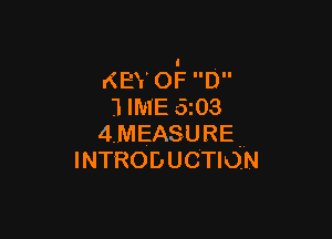 KEY 05! D
.1IME 5 03

4.MEASURE ..
INTRODUCTION