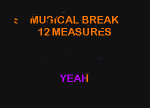 a MUGtCAL-BREAK
1 2 MEASURES