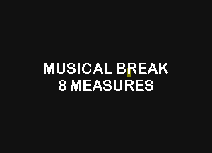 MUSICAL BREAK

8MEASURES