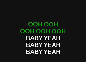 BABY YEAH
BABY YEAH
BABY YEAH