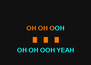 OH OH OOH

E El El
OH OH OOH YEAH
