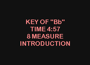 KEY OF Bb
TIME4z57

8MEASURE
INTRODUCTION