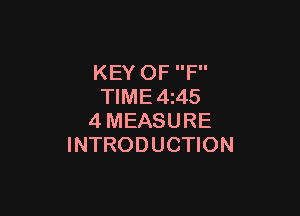 KEY OF F
TlME4i45

4MEASURE
INTRODUCTION