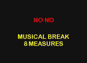 MUSICAL BREAK
8MEASURES