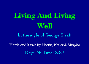 Living And Living
Well
In the style 0? George Strait

Words and Music by Marer Ncslm' 3c Shapiro

KEYS Db Timei 387