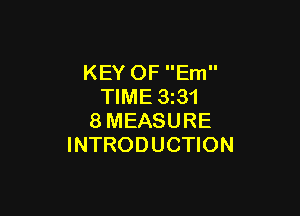 KEY OF Em
TIME 3z31

8MEASURE
INTRODUCTION