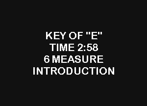 KEY OF E
TIME 2z58

6MEASURE
INTRODUCTION