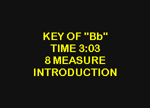 KEY OF Bb
TIME 3z03

8MEASURE
INTRODUCTION