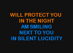 WILL PROTECT YOU
IN THE NIGHT