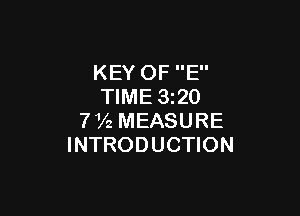 KEY OF E
TIME 320

772 MEASURE
INTRODUCTION