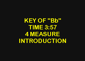 KEY OF Bb
TIME 3257

4MEASURE
INTRODUCTION