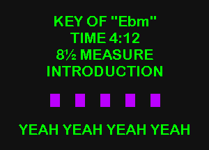KEY OF Ebm
TIME 4112
8V2 MEASURE
INTRODUCTION

YEAH YEAH YEAH YEAH