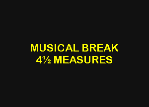 MUSICAL BREAK

4V2 MEASURES