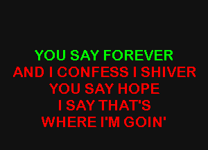 YOU SAY FOREVER