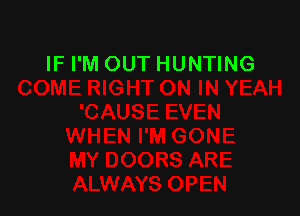 IF I'M OUT HUNTING